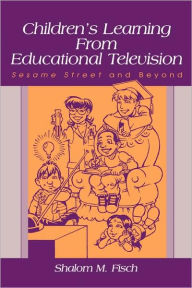 Title: Children's Learning From Educational Television: Sesame Street and Beyond / Edition 1, Author: Shalom M. Fisch