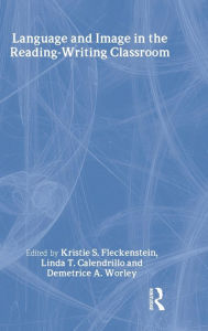Title: Language and Image in the Reading-Writing Classroom: Teaching Vision / Edition 1, Author: Kristie S. Fleckenstein