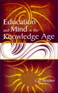 Title: Education and Mind in the Knowledge Age / Edition 1, Author: Carl Bereiter