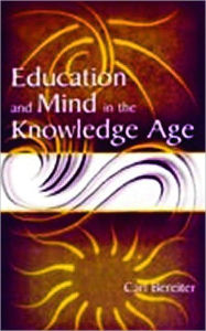 Title: Education and Mind in the Knowledge Age / Edition 1, Author: Carl Bereiter