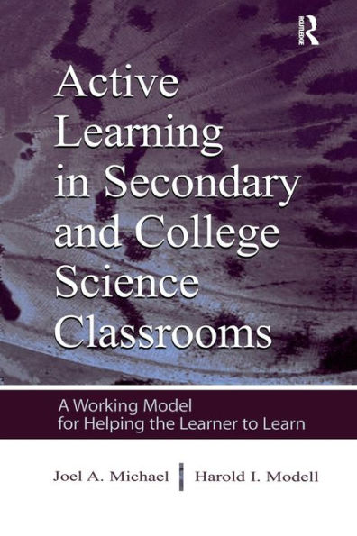 Active Learning in Secondary and College Science Classrooms: A Working Model for Helping the Learner To Learn / Edition 1