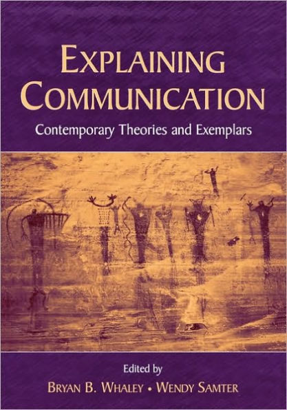 Explaining Communication: Contemporary Theories and Exemplars / Edition 1