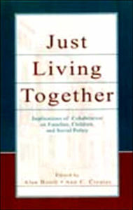 Title: Just Living Together: Implications of Cohabitation on Families, Children, and Social Policy / Edition 1, Author: Alan Booth