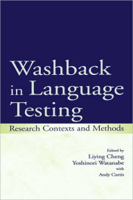 Title: Washback in Language Testing: Research Contexts and Methods / Edition 1, Author: Liying Cheng