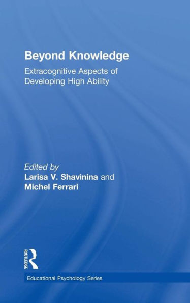 Beyond Knowledge: Extracognitive Aspects of Developing High Ability / Edition 1