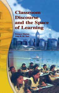 Title: Classroom Discourse and the Space of Learning / Edition 1, Author: Ference Marton