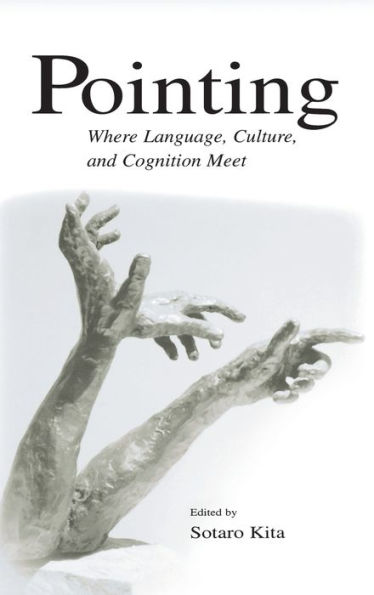 Pointing: Where Language, Culture, and Cognition Meet / Edition 1