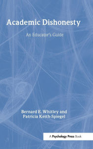 Title: Academic Dishonesty: An Educator's Guide, Author: Bernard E. Whitley