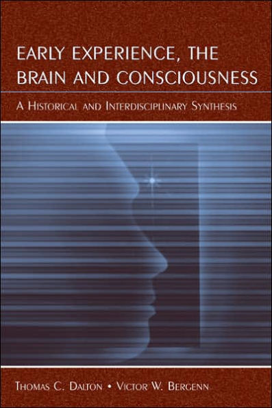 Early Experience, the Brain, and Consciousness: An Historical and Interdisciplinary Synthesis