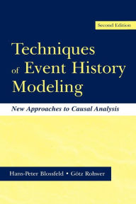 Title: Techniques of Event History Modeling: New Approaches to Casual Analysis, Second Edition / Edition 2, Author: Hans-Peter Blossfeld