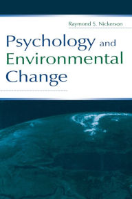 Title: Psychology and Environmental Change / Edition 1, Author: Raymond S. Nickerson