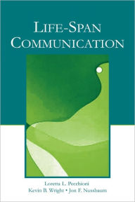 Title: Life-Span Communication / Edition 1, Author: Loretta L. Pecchioni