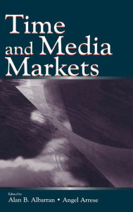 Title: Time and Media Markets / Edition 1, Author: Alan B Albarran