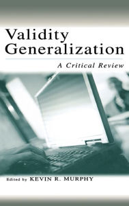 Title: Validity Generalization: A Critical Review / Edition 1, Author: Kevin R. Murphy