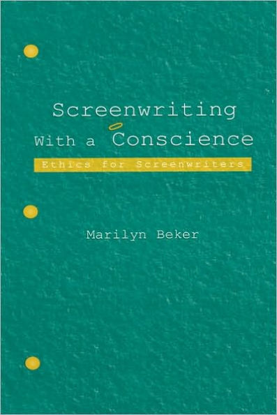 Screenwriting With a Conscience: Ethics for Screenwriters / Edition 1