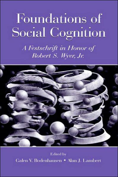 Foundations of Social Cognition: A Festschrift in Honor of Robert S. Wyer, Jr. / Edition 1