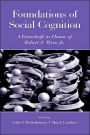 Foundations of Social Cognition: A Festschrift in Honor of Robert S. Wyer, Jr. / Edition 1