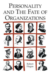 Title: Personality and the Fate of Organizations / Edition 1, Author: Robert Hogan