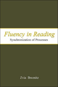 Title: Fluency in Reading: Synchronization of Processes / Edition 1, Author: Zvia Breznitz