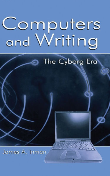 Computers and Writing: The Cyborg Era / Edition 1