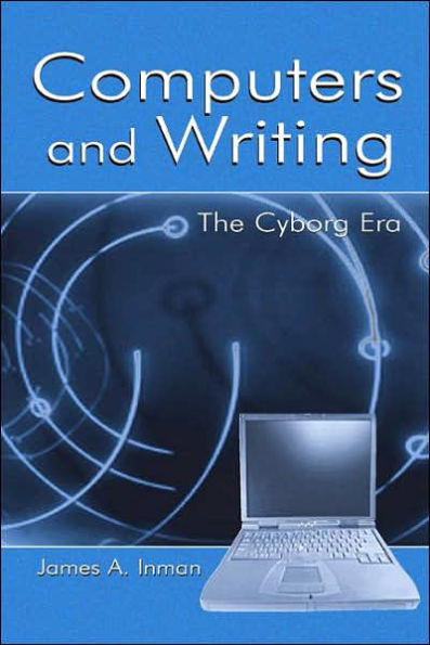 Computers and Writing: The Cyborg Era / Edition 1