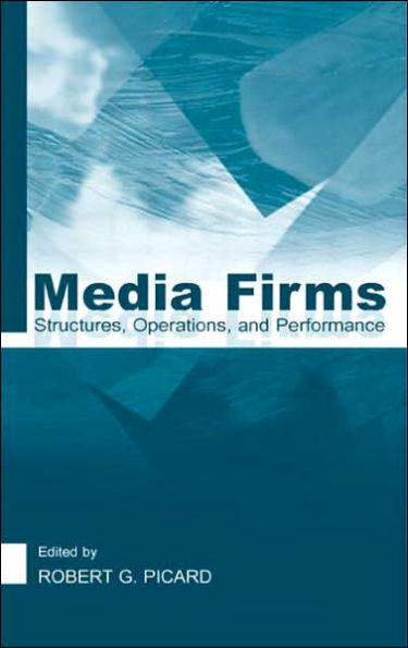 Media Firms: Structures, Operations, and Performance / Edition 1