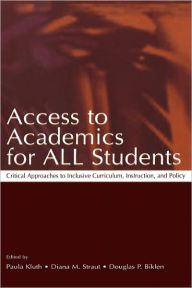 Title: Access To Academics for All Students: Critical Approaches To Inclusive Curriculum, Instruction, and Policy / Edition 1, Author: Paula Kluth