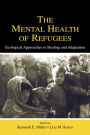 The Mental Health of Refugees: Ecological Approaches To Healing and Adaptation / Edition 1