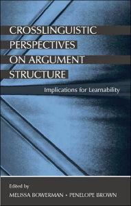 Title: Crosslinguistic Perspectives on Argument Structure: Implications for Learnability / Edition 1, Author: Melissa Bowerman