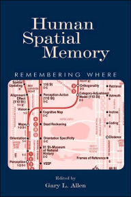 Title: Human Spatial Memory: Remembering Where / Edition 1, Author: Gary L. Allen