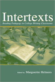Title: Intertexts: Reading Pedagogy in College Writing Classrooms / Edition 1, Author: Marguerite Helmers