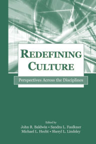 Title: Redefining Culture: Perspectives Across the Disciplines / Edition 1, Author: John R. Baldwin