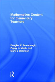 Title: Mathematics Content for Elementary Teachers / Edition 1, Author: Douglas K. Brumbaugh