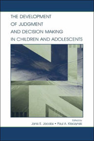 Title: The Development of Judgment and Decision Making in Children and Adolescents / Edition 1, Author: Janis E. Jacobs