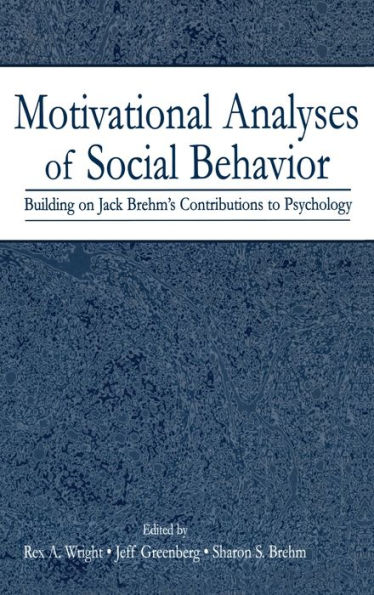 Motivational Analyses of Social Behavior: Building on Jack Brehm's Contributions to Psychology / Edition 1