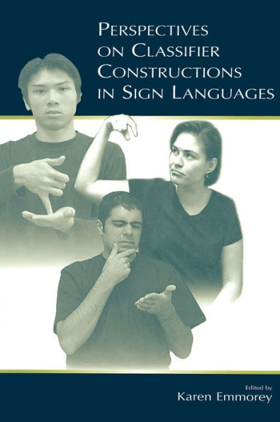 Perspectives on Classifier Constructions in Sign Languages / Edition 1