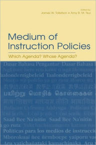 Title: Medium of Instruction Policies: Which Agenda? Whose Agenda? / Edition 1, Author: James W. Tollefson