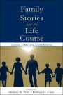 Family Stories and the Life Course: Across Time and Generations / Edition 1
