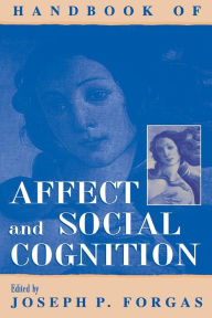 Title: Handbook of Affect and Social Cognition / Edition 1, Author: Joseph P. Forgas