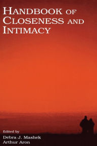 Title: Handbook of Closeness and Intimacy / Edition 1, Author: Debra J. Mashek