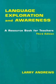 Title: Language Exploration and Awareness: A Resource Book for Teachers / Edition 3, Author: Larry Andrews