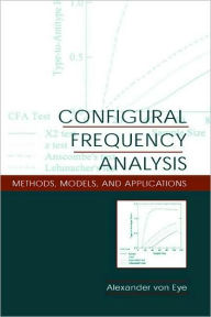 Title: Configural Frequency Analysis: Methods, Models, and Applications / Edition 1, Author: Alexander von Eye