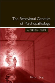 Title: The Behavioral Genetics of Psychopathology: A Clinical Guide / Edition 1, Author: Kerry L. Jang