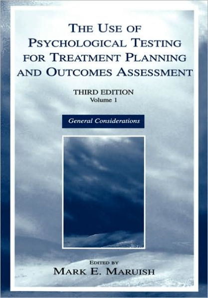 The Use of Psychological Testing for Treatment Planning and Outcomes Assessment: Volume 1: General Considerations / Edition 3