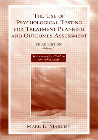 The Use of Psychological Testing for Treatment Planning and Outcomes Assessment: Volume 2: Instruments for Children and Adolescents / Edition 3