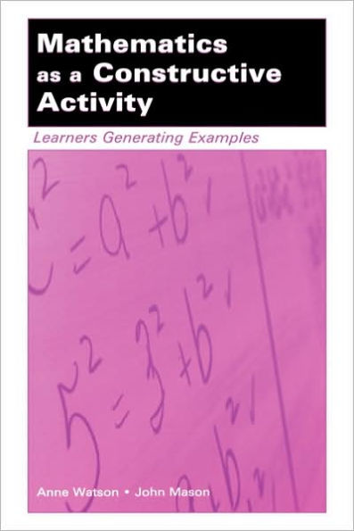 Mathematics as a Constructive Activity: Learners Generating Examples / Edition 1