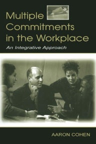 Title: Multiple Commitments in the Workplace: An Integrative Approach / Edition 1, Author: Aaron Cohen