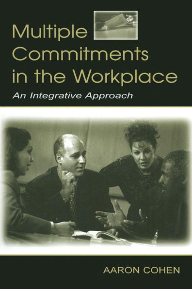 Multiple Commitments in the Workplace: An Integrative Approach / Edition 1