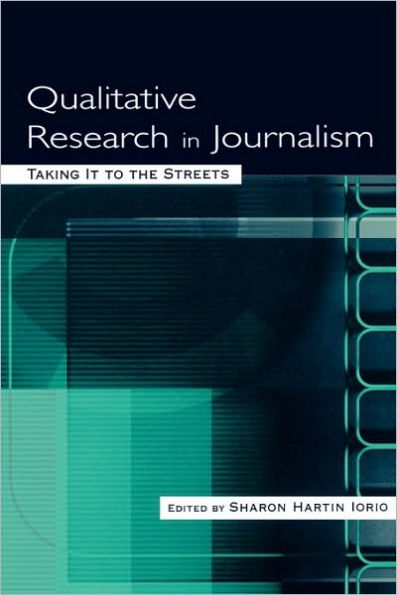 Qualitative Research in Journalism: Taking It to the Streets / Edition 1