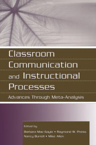 Title: Classroom Communication and Instructional Processes: Advances Through Meta-Analysis / Edition 1, Author: Barbara Mae Gayle